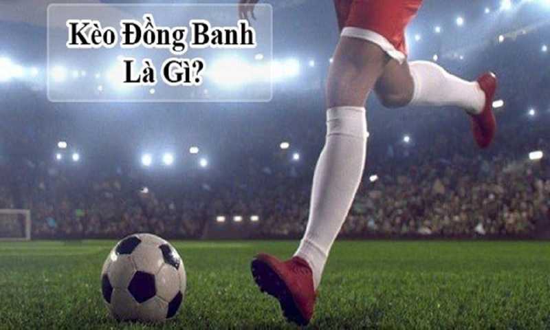 Kèo đồng banh là gì